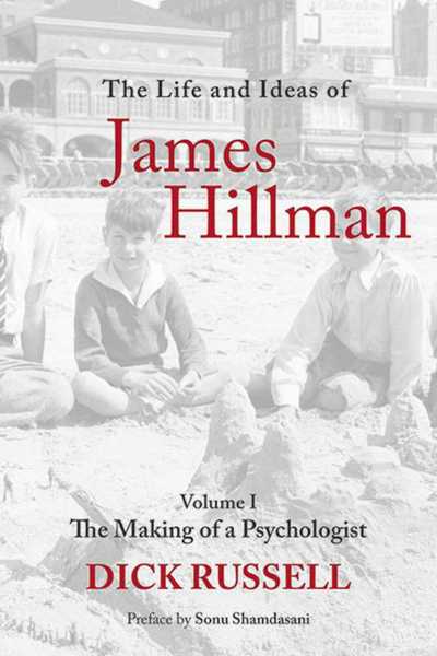 Cover for Dick Russell · The Life and Ideas of James Hillman: Volume I: The Making of a Psychologist (Paperback Book) (2018)