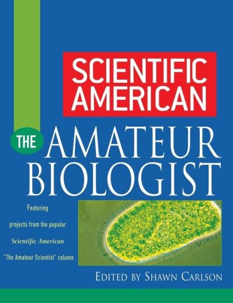 Cover for Shawn Carlson · Scientific American the Amateur Biologist (Hardcover Book) (2002)