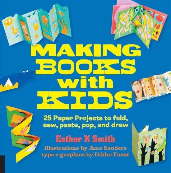Making Books with Kids: 25 Paper Projects to Fold, Sew, Paste, Pop, and Draw - Hands-On Family - Esther K. Smith - Böcker - Quarry Books - 9781631590818 - 1 februari 2016