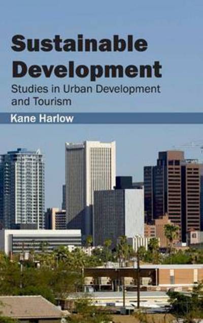 Cover for Kane Harlow · Sustainable Development: Studies in Urban Development and Tourism (Hardcover Book) (2015)