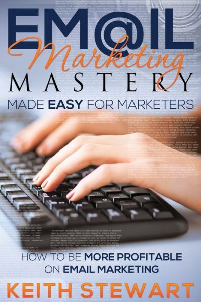 Cover for Keith Stewart · Email Marketing Mastery Made Easy for Marketers (Paperback Book) (2014)