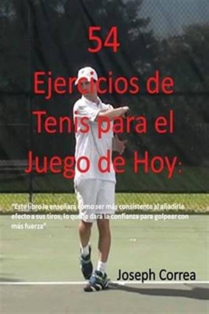 Cover for Joseph Correa · 54 Ejercicios de Tenis para el juego de hoy (Paperback Bog) (2016)