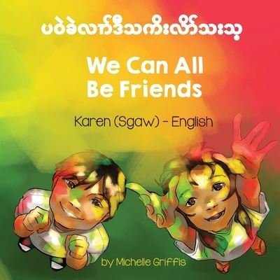 Cover for Michelle Griffis · We Can All Be Friends (Karen (Sgaw)-English) - Language Lizard Bilingual Living in Harmony (Taschenbuch) (2021)