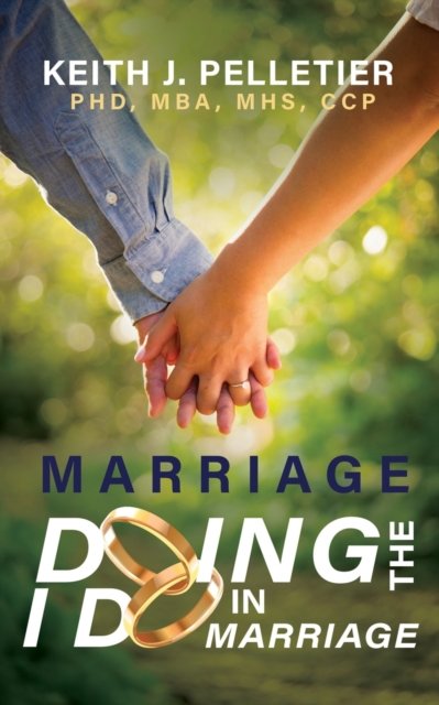Cover for Keith J Pelletier · Marriage: Doing the I Do in Marriage (Paperback Book) (2021)