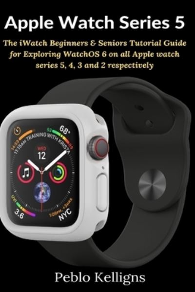 Cover for Peblo Kelligns · Apple Watch Series 5 (Paperback Book) (2021)