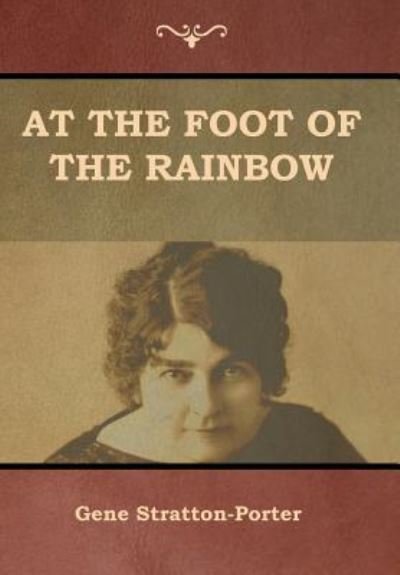 Cover for Gene Stratton-Porter · At the Foot of the Rainbow (Hardcover Book) (2019)
