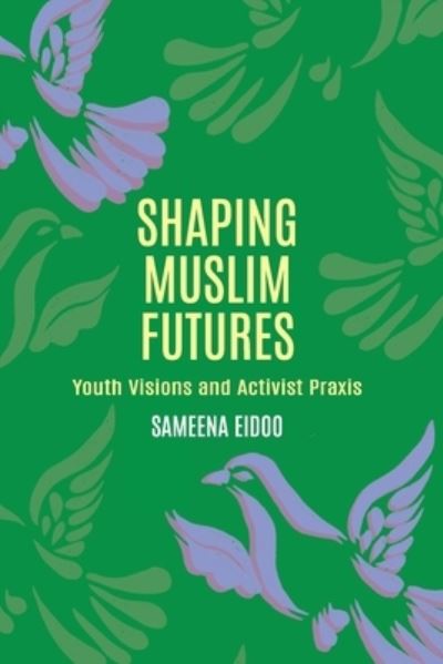 Cover for Sameena Eidoo · Shaping Muslim Futures (Paperback Book) (2021)