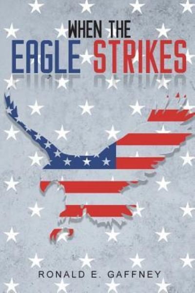 Cover for Ronald E Gaffney · When The Eagle Strikes (Taschenbuch) (2019)