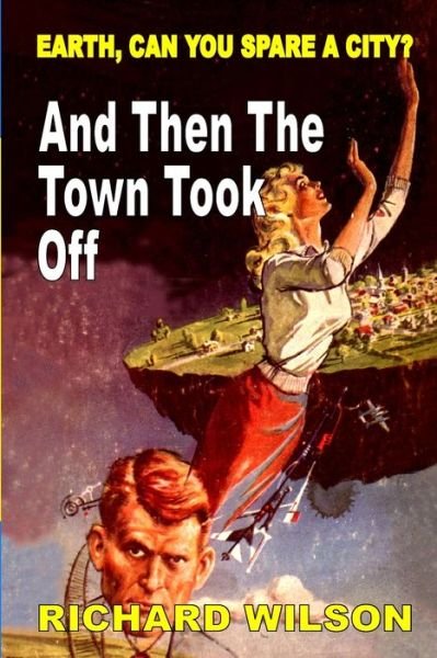 And Then The Town Took Off - Richard Wilson - Książki - Fiction House Press - 9781647203818 - 3 sierpnia 2021