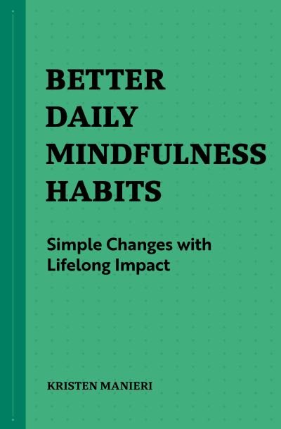 Cover for Kristen Manieri · Better Daily Mindfulness Habits (Bok) (2021)