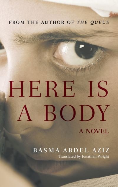 Cover for Basma Abdel Aziz · Here Is a Body: A Novel (Paperback Book) (2021)