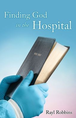 Cover for Rayl Robbins · Finding God in the Hospital (Paperback Book) (2021)