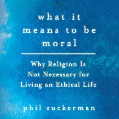 Cover for Phil Zuckerman · What It Means to Be Moral Lib/E (CD) (2019)