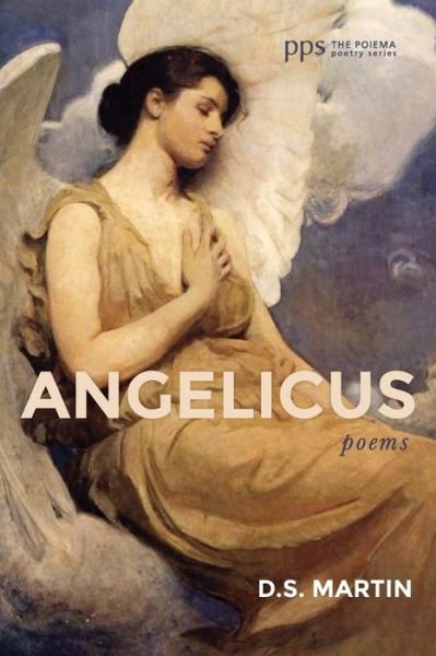 Cover for D S Martin · Angelicus: Poems - Poiema Poetry (Paperback Bog) (2021)