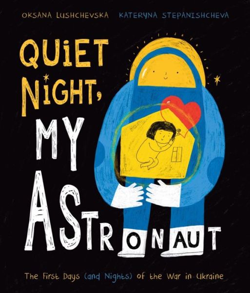 Quiet Night, My Astronaut: The First Days (and Nights) of the War in Ukraine - Oksana Lushchevska - Books - Tilbury House Publishers - 9781668936818 - January 15, 2024