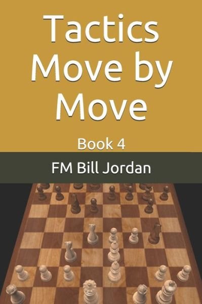 Tactics Move by Move - FM Bill Jordan - Bücher - Independently published - 9781676009818 - 2. Januar 2020