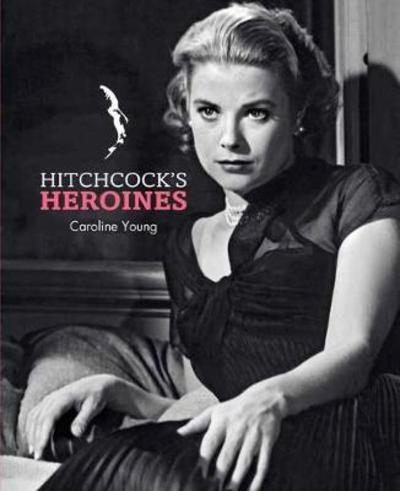 Cover for Caroline Young · Hitchcock's Heroines (Inbunden Bok) (2018)