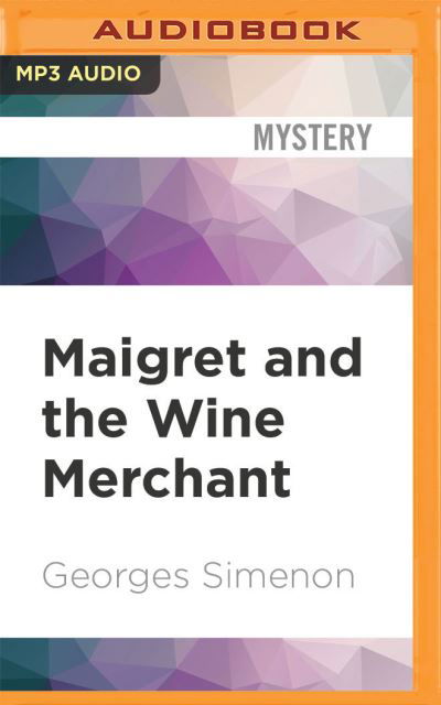 Maigret and the Wine Merchant - Georges Simenon - Musiikki - Audible Studios on Brilliance - 9781713591818 - keskiviikko 3. helmikuuta 2021