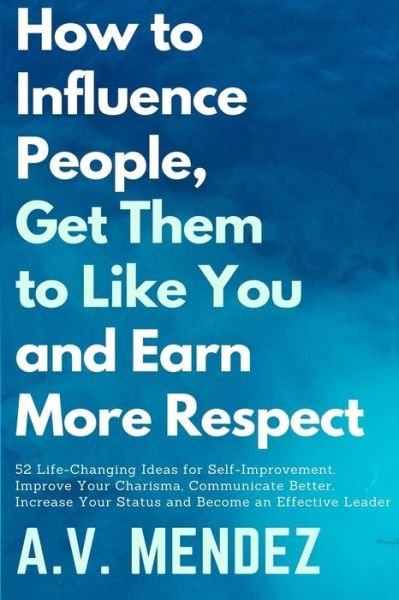 Cover for A V Mendez · How to Influence People, Get Them to Like You, and Earn More Respect (Pocketbok) (2020)