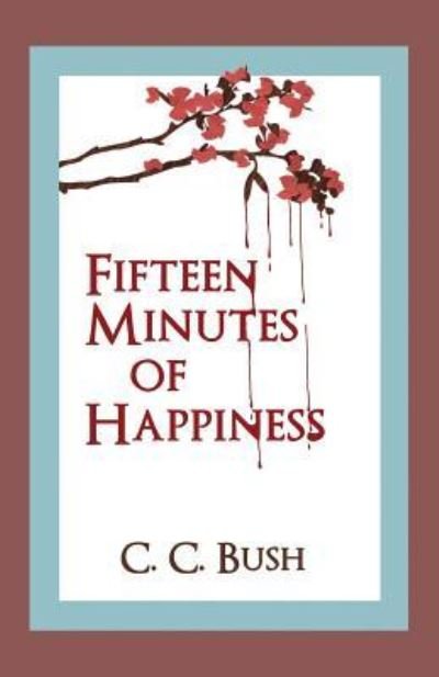 Cover for C C Bush · Fifteen Minutes of Happiness (Pocketbok) (2018)