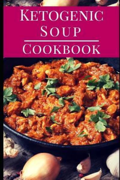 Ketogenic Soup Cookbook - Sara Evans - Boeken - Independently Published - 9781720294818 - 13 september 2018