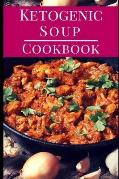 Cover for Sara Evans · Ketogenic Soup Cookbook (Paperback Book) (2018)