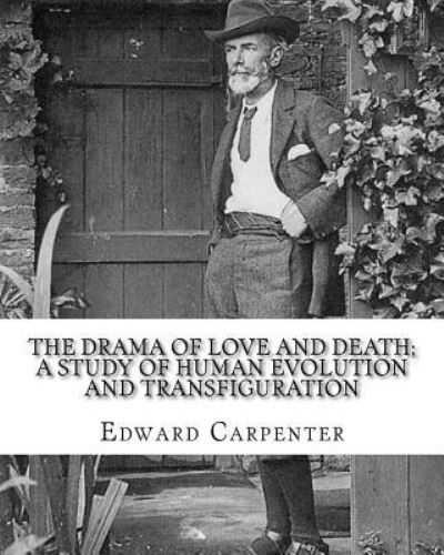 Cover for Edward Carpenter · The drama of love and death; a study of human evolution and transfiguration, By (Paperback Book) (2018)