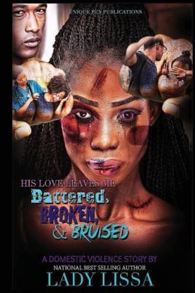 Cover for Lady Lissa · His Love Leaves Me Battered, Broken &amp; Bruised : A Domestic Violence Story (Paperback Book) (2018)