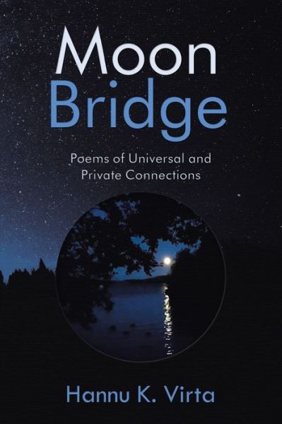 Cover for Hannu K Virta · Moon Bridge: Poems of Universal and Private Connections (Taschenbuch) (2020)