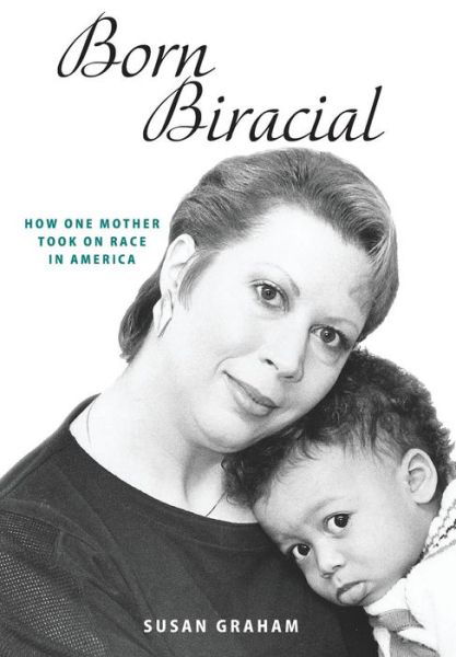 Born Biracial : How One Mother Took on Race in America - Susan Graham - Books - Memories Press - 9781733908818 - May 1, 2019