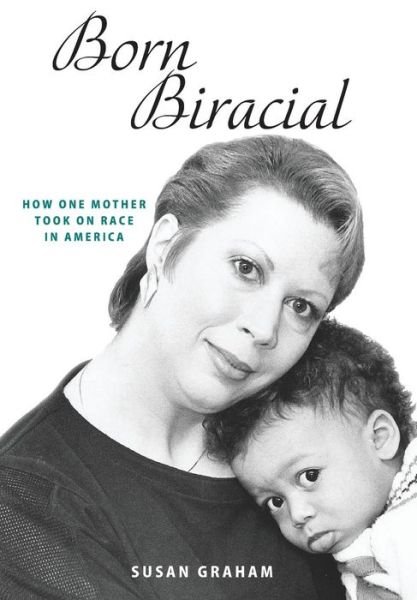 Cover for Susan Graham · Born Biracial : How One Mother Took on Race in America (Gebundenes Buch) (2019)