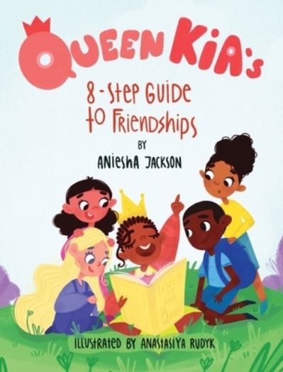 Cover for Aniesha Jackson · Queen Kia's 8-Step Guide To Friendships (Hardcover Book) (2021)