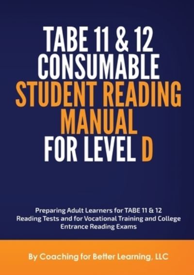 Cover for Coaching for Better Learning LLC · TABE 11 and 12 CONSUMABLE STUDENT READING MANUAL FOR LEVEL D (Paperback Book) (2021)