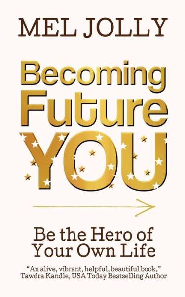 Cover for Mel Jolly · Becoming Future You: Be the Hero of Your Own Life (Paperback Book) (2021)