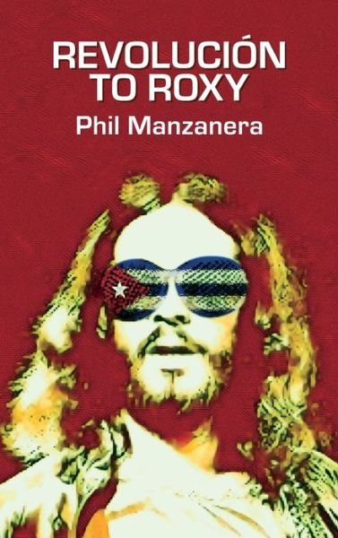 Cover for Phil Manzanera · Revoluci?n to Roxy (Hardcover Book) (2024)