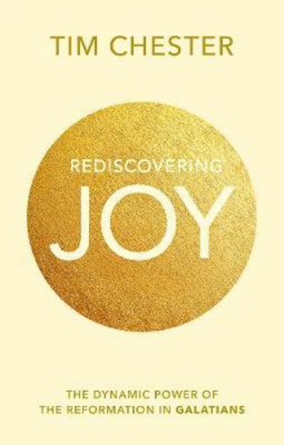 Cover for Chester, Dr Tim (Author) · Rediscovering Joy: The Dynamic Power Of The Reformation In Galatians (Pocketbok) (2017)