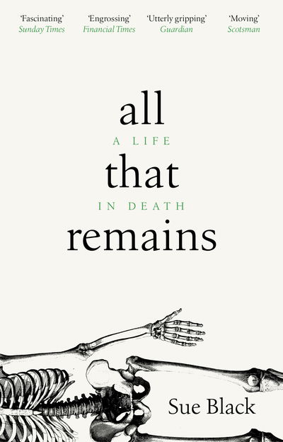 All That Remains: A Life in Death - Professor Sue Black - Libros - Transworld Publishers Ltd - 9781784162818 - 7 de marzo de 2019