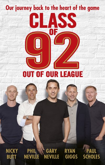 Class of 92: Out of Our League - Gary Neville - Books - Ebury Publishing - 9781785941818 - June 1, 2017
