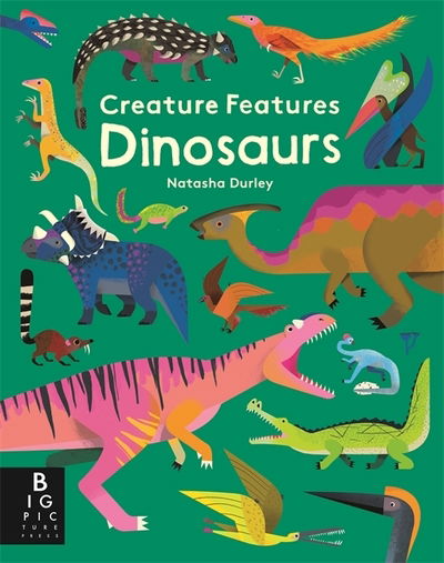 Creature Features: Dinosaurs - Natasha Durley - Kirjat - Templar Publishing - 9781787413818 - torstai 18. huhtikuuta 2019