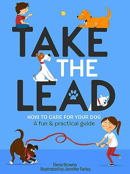 Cover for Elena Browne · Take the Lead: How to Care for Your Dog – A Fun &amp; Practical Guide (Paperback Book) (2020)