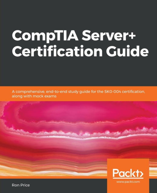 Cover for Ron Price · CompTIA Server+ Certification Guide: A comprehensive, end-to-end study guide for the SK0-004 certification, along with mock exams (Paperback Book) (2019)