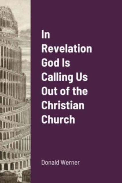 Cover for Donald Werner · In Revelation God Is Calling Us Out of the Christian Church (Paperback Book) (2021)