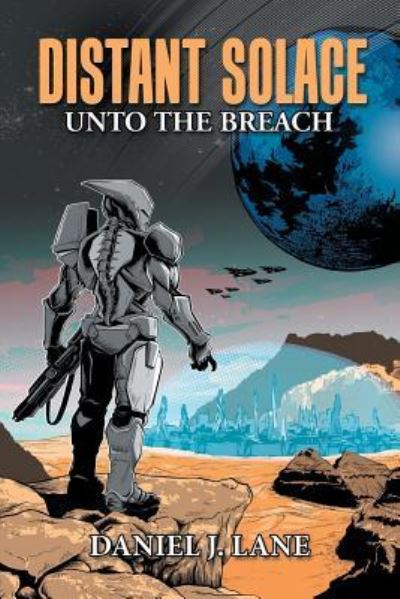 Distant Solace: Unto the Breach - Daniel J Lane - Books - Xlibris Au - 9781796000818 - February 19, 2019