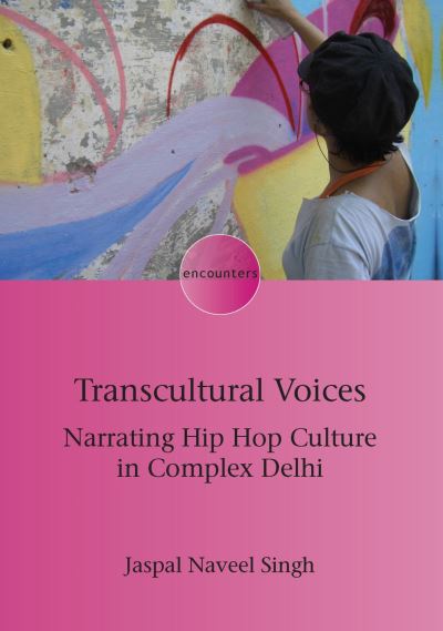 Cover for Jaspal Naveel Singh · Transcultural Voices: Narrating Hip Hop Culture in Complex Delhi - Encounters (Paperback Book) (2021)