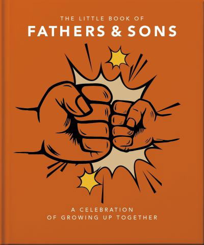 The Little Book of Fathers & Sons: A Celebration of Growing Up Together - Orange Hippo! - Books - Headline Publishing Group - 9781800695818 - May 9, 2024