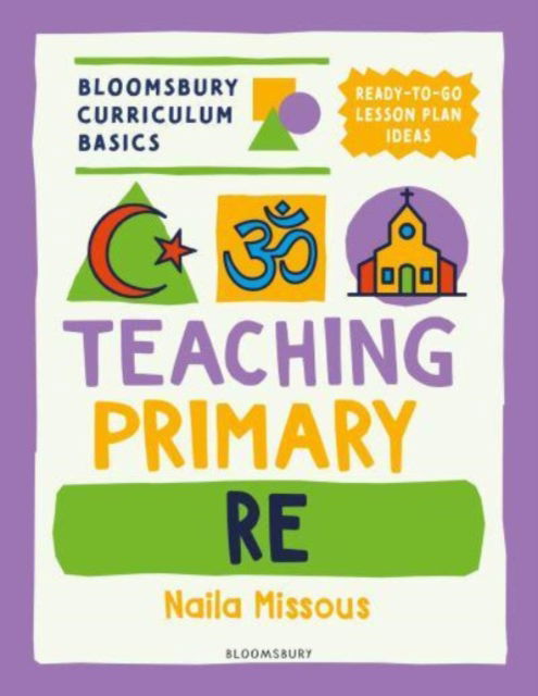 Cover for Naila Missous · Bloomsbury Curriculum Basics: Teaching Primary RE - Bloomsbury Curriculum Basics (Paperback Book) (2025)