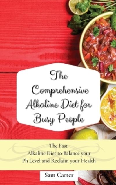 Cover for Sam Carter · The Comprehensive Alkaline Diet for Busy People (Hardcover Book) (2021)