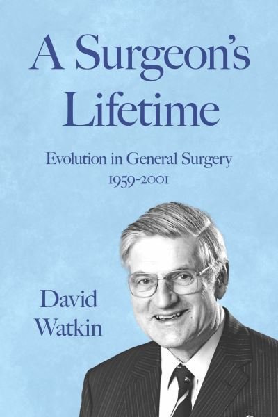 Cover for David Watkin · A Surgeon's Lifetime: Evolution in General Surgery 1959-2001 (Paperback Bog) (2023)