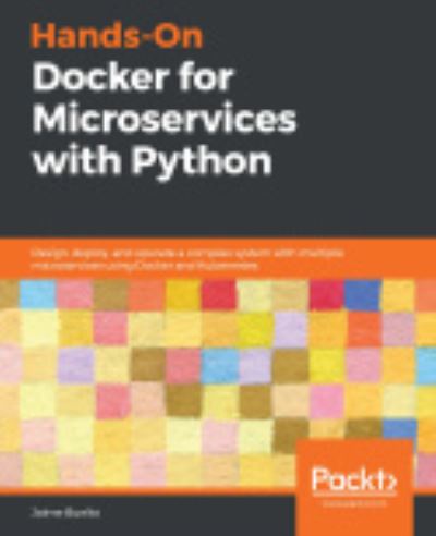 Cover for Jaime Buelta · Hands-On Docker for Microservices with Python: Design, deploy, and operate a complex system with multiple microservices using Docker and Kubernetes (Paperback Book) (2019)