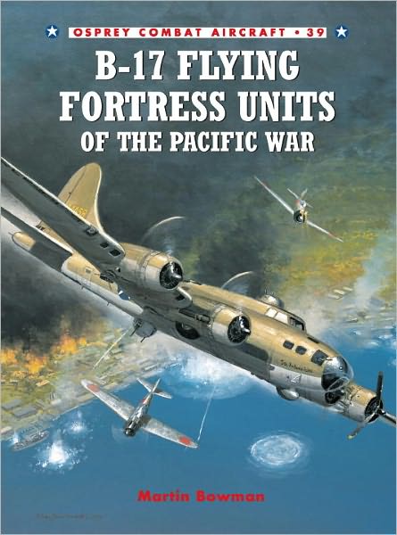 Cover for Martin Bowman · B-17 Flying Fortress Units of the Pacific War - Osprey Combat Aircraft (Paperback Book) (2003)